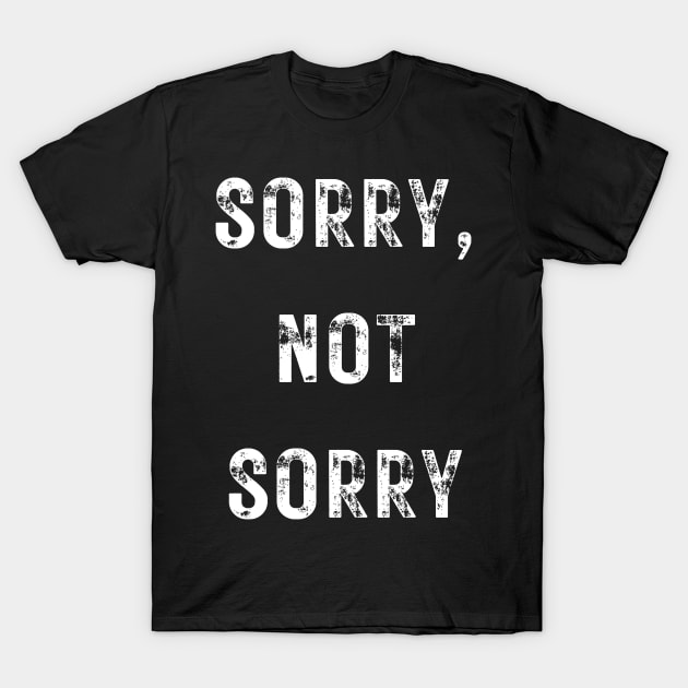 Sorry, Not Sorry T-Shirt by Up 4 Tee